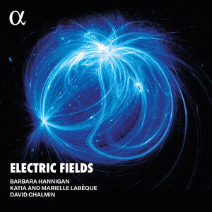 Barbara Hannigan; David Chalmin; Katia Labèque; Marielle Labèque - Electric Fields (Lp Version) LP2 (Vinyl LP) PRE-ORDER