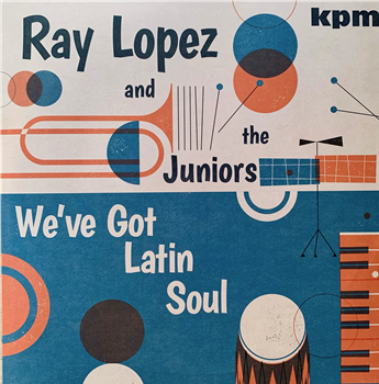 Ray Lopez & The Juniors - We've Got Latin Soul (Vinyl LP) PRE-ORDER