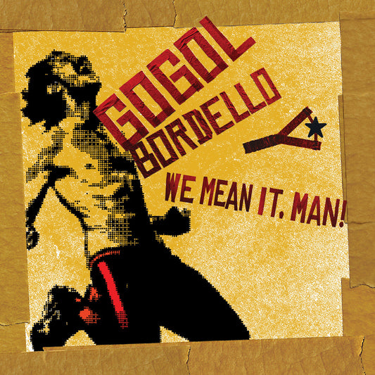 Gogol Bordello - We Mean It, Man!  (Vinyl LP) PRE-ORDER