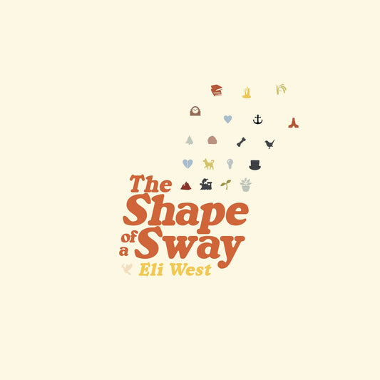 Eli West - The Shape Of A Sway  (Vinyl LP) PRE-ORDER