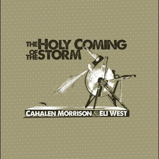 Cahalen Morrison & Eli West - The Holy Coming Of The Storm  (Vinyl LP) PRE-ORDER