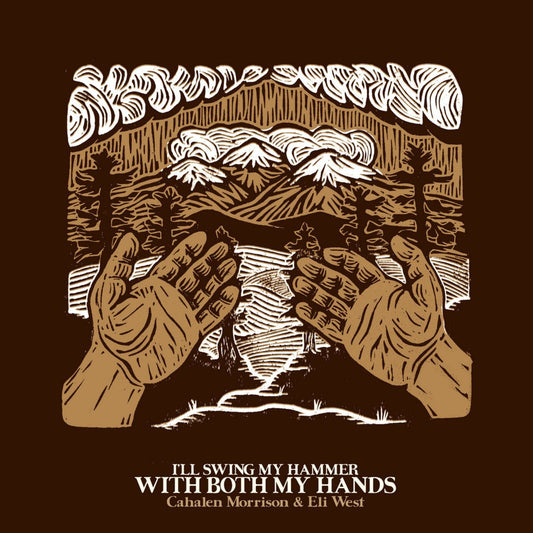 Cahalen Morrison & Eli West - I'Ll Swing My Hammer With Both My Hands  (Vinyl LP) PRE-ORDER