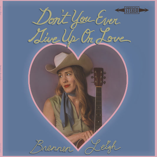 Leigh, Brennen - Don'T You Ever Give Up On Love  (Vinyl LP) PRE-ORDER