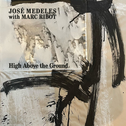 Medeles, José With Marc Ribot - High Above The Ground (Black & White Splatter Vinyl)  (Vinyl LP) PRE-ORDER