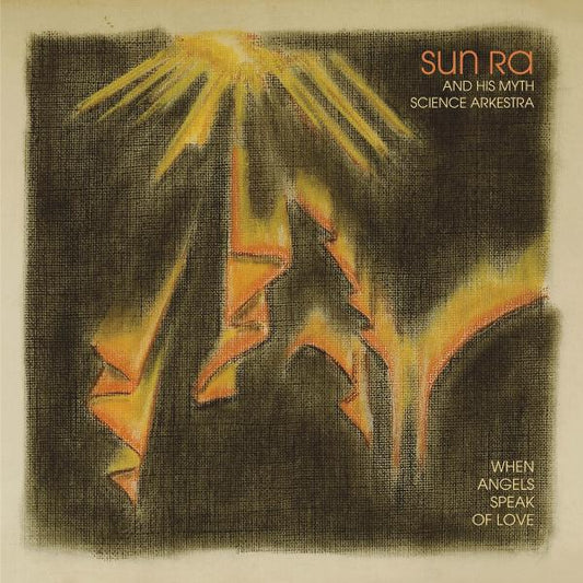 Sun Ra & His Myth Science Arkestra - When Angels Speak of Love (Vinyl LP) PRE-ORDER