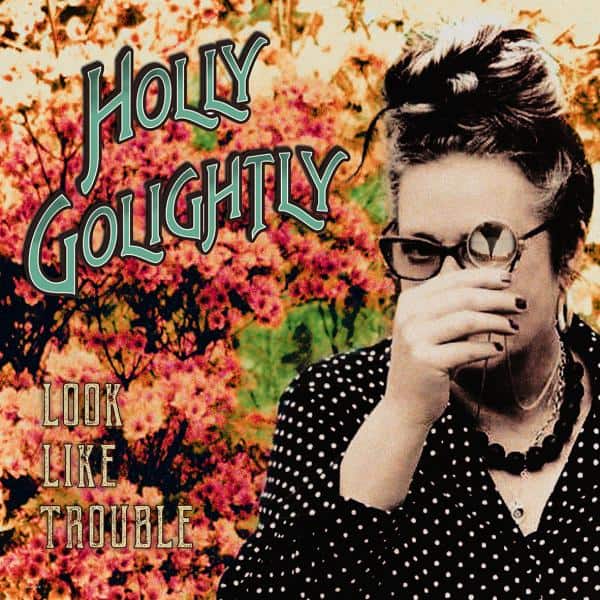 Holly Golightly - Look Like Trouble  (Vinyl LP) PRE-ORDER