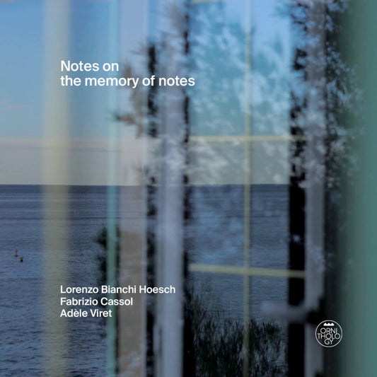 Lorenzo Bianchi Hoesch / Fabrizio Cassol / Adèle Viret - Notes On The Memory Of Notes  (Vinyl LP) PRE-ORDER