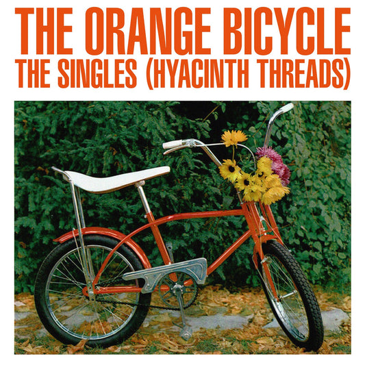 The Orange Bicycle - The Singles (Hyacinth Threads)  (Vinyl LP) PRE-ORDER