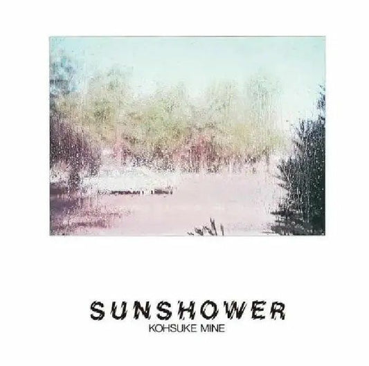 Kohsuke Mine - Sunshower  (Vinyl LP) PRE-ORDER