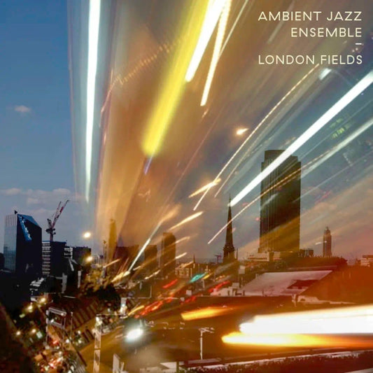 Ambient Jazz Ensemble - London Fields (Vinyl LP) PRE-ORDER