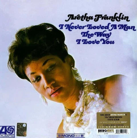 Aretha Franklin – I Never Loved A Man The Way I Love You (Rhino Atlantic) (180g Vinyl LP)