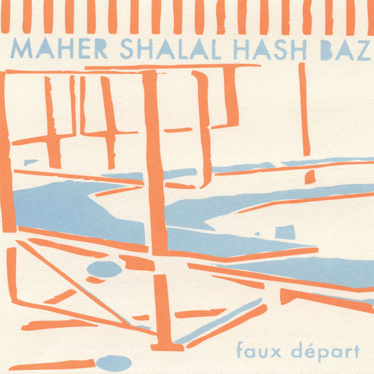 Maher Shalal Hash Baz - Faux Départ  (Vinyl LP) PRE-ORDER