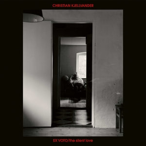 Kjellvander, Christian - Ex Voto / The Silent Love  (Vinyl LP) PRE-ORDER