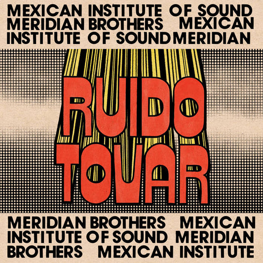 Meridian Brothers & Mexican Institute Of Sound - Ruido Tovar  (Vinyl LP) PRE-ORDER