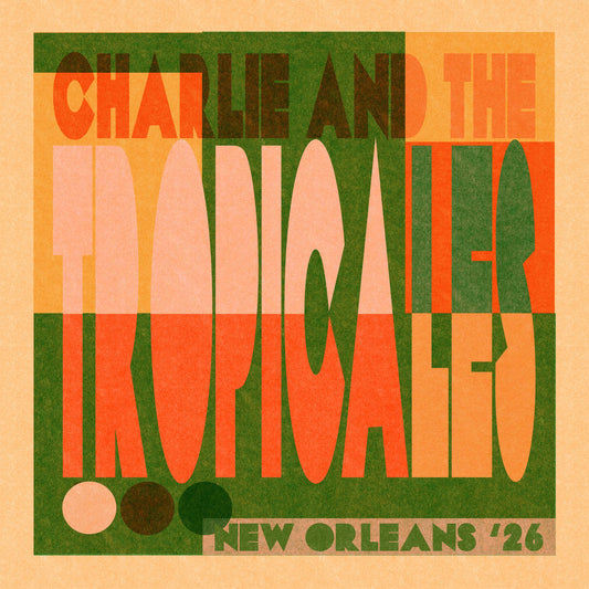 Charlie & The Tropicales - New Orleans '26  (Vinyl LP) PRE-ORDER