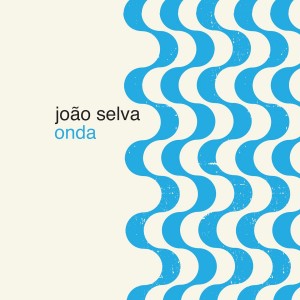 João Selva - Onda (Vinyl LP) PRE-ORDER