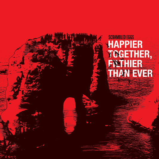Scrambled Eggs - Happier Together, Filthier Than Ever [The Best Of]  (Vinyl LP) PRE-ORDER