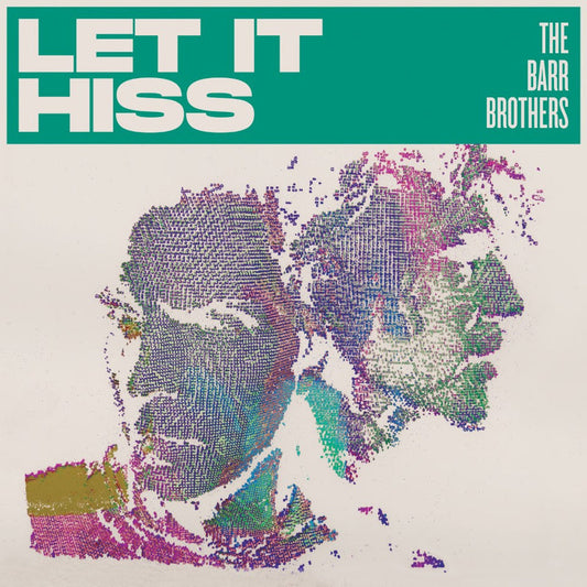 The Barr Brothers - Let It Hiss  (Vinyl LP) PRE-ORDER